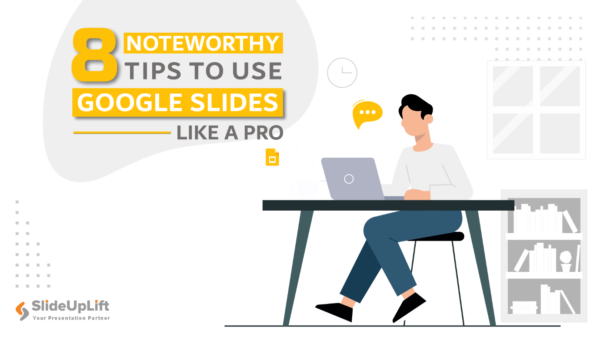 8 Noteworthy Tips To Use Google Slides Like a Pro!