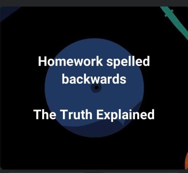 What is Homework spelled backwards?  The Truth Explained