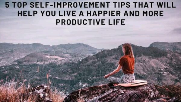 Improvement Tips That Will Help You Live A Happier And More Productive Life