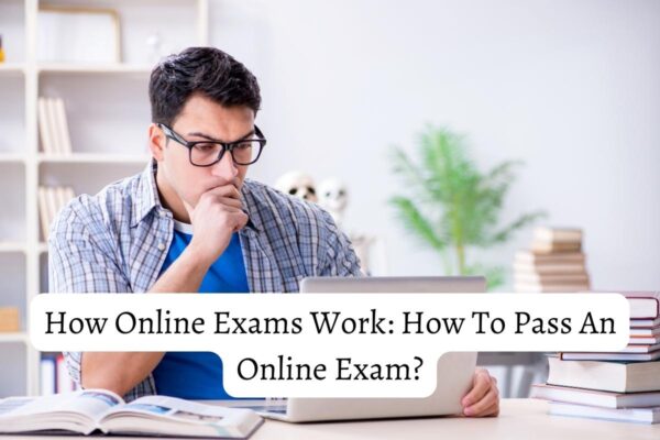 How Online Exams Work: How To Pass An Online Exam?