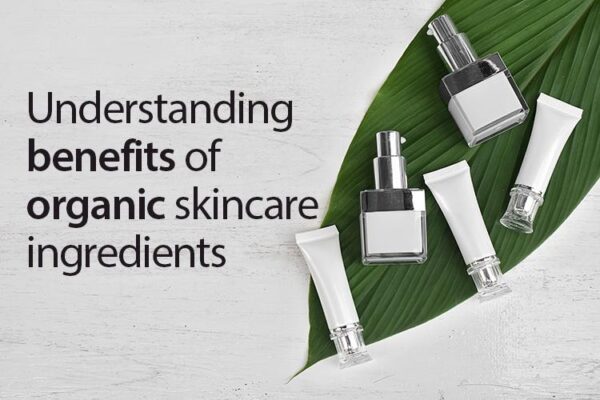 Understanding benefits of organic skincare ingredients