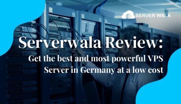 Serverwala Review: Get the best and most powerful VPS Server in Germany at a low cost