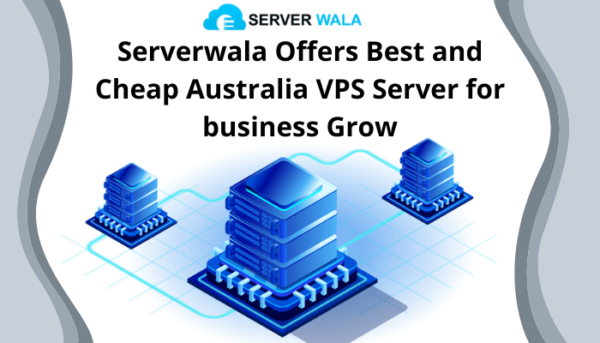Serverwala Offers Best and Cheap Australia VPS Server for business Grow￼