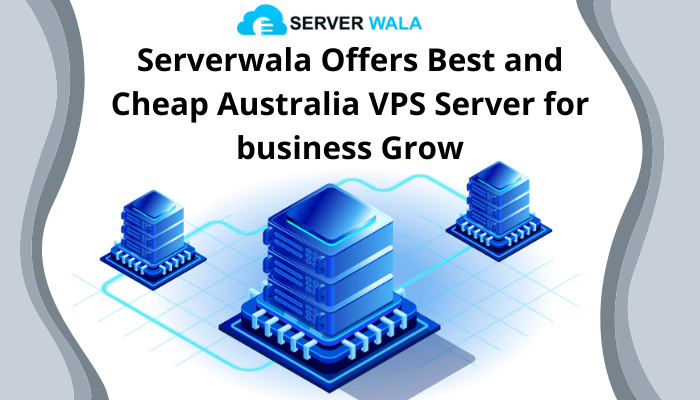 Serverwala Offers Best and Cheap Australia VPS Server for business Grow