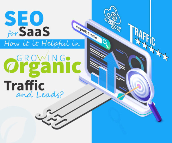 SEO for SaaS: How is it Helpful in Growing Organic Traffic and Leads