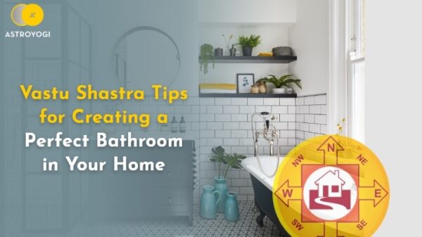 Vastu Shastra Tips for Creating a Perfect Bathroom in Your Home