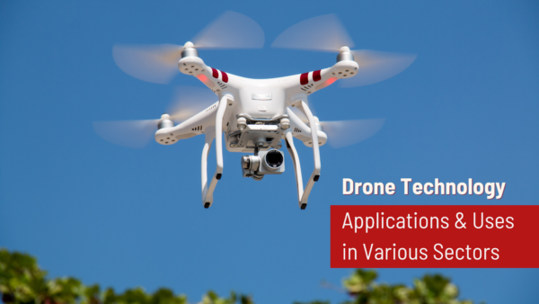 Drone Technology Applications & Uses in Various Sectors
